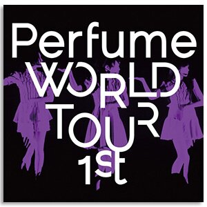 Perfume WORLD TOUR 1st Blu-ray Disc