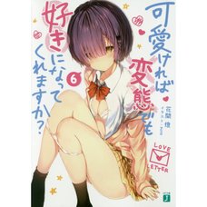 Hensuki: Are You Willing to Fall in Love with a Pervert as Long as She's a Cutie? Vol. 6 (Light Novel)