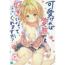 Hensuki: Are You Willing to Fall in Love with a Pervert as Long as She's a Cutie? Vol. 1 (Light Novel)