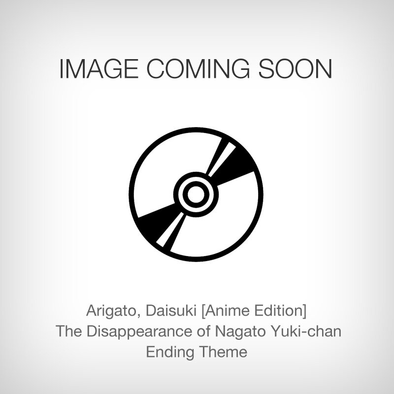 Arigato, Daisuki [Anime Edition]  The Disappearance of Nagato Yuki-chan  Ending Theme: Lantis - Tokyo Otaku Mode (TOM)