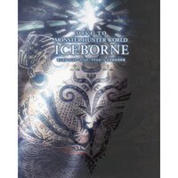 Dive to Monster Hunter World: Iceborne - Monster Hunter World: Iceborne Official Setting Book