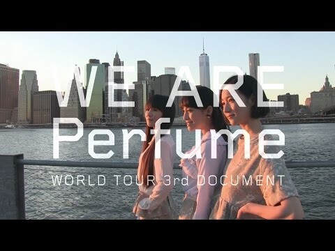 WE ARE Perfume –WORLD TOUR 3rd DOCUMENT | Event News | Tokyo Otaku