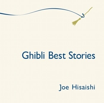 *Ghibli Best Stories* - Best-of Album Focusing on Joe Hisaishi’s Music from Ghibli Movies Releases