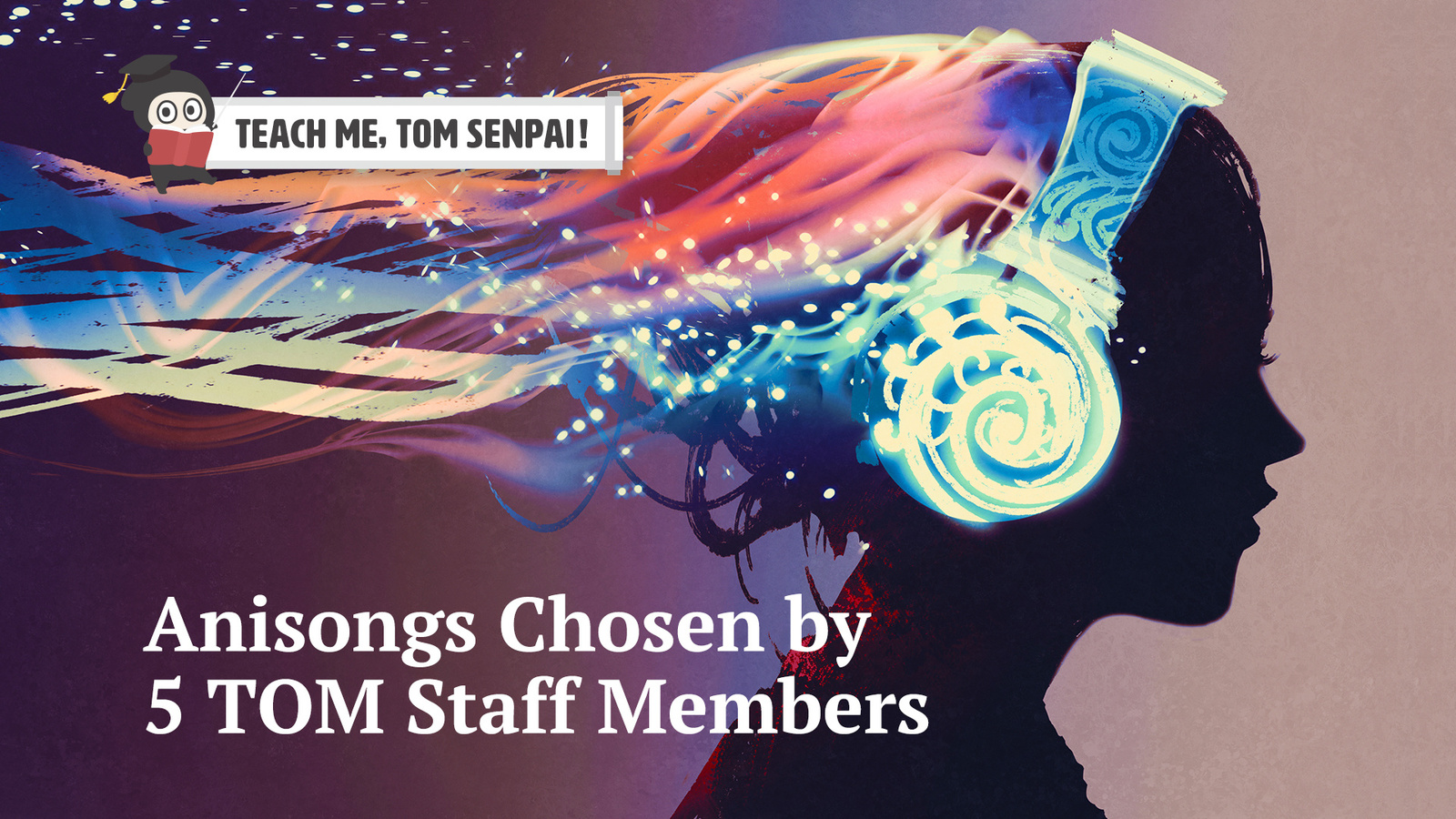 Top Anisongs Chosen by Five Members of TOM’s Staff!: Teach Me, TOM Senpai!